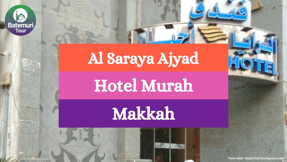 Hotel Al Saraya Ajyad Makkah: Penginapan Murah Berkualitas di Tengah Kemegahan Mekkah